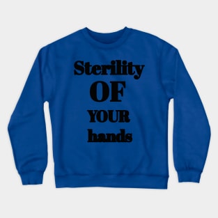 Sterility of your hands Crewneck Sweatshirt